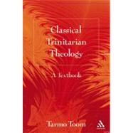 Classical Trinitarian Theology A Textbook by Toom, Tarmo, 9780567026996