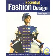 Essential Fashion Design: Illustration,Theme Boards, Body Coverings, Projects, Portfolios by Boyes, Janet, 9780713476996