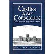 Castles of our Conscience Social Control and the American State 1800 - 1985 by Staples, William G., 9780745606996