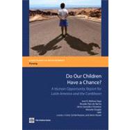 Do Our Children Have a Chance? A Human Opportunity Report for Latin America and the Caribbean by Molinas Vega, Jos R.; Paes de Barros, Ricardo; Saavedra Chanduvi, Jaime; Giugale, Marcelo; Cord, Louise J.; Pessino, Carola; Hasan, Amer, 9780821386996