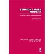 Straight Male Modern: A Cultural Critique of Psychoanalysis by Brenkman; John, 9781138946996