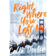Right Where You Left Me by Devlin, Calla, 9781481486996