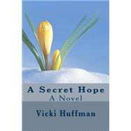 A Secret Hope by Huffman, Vicki, 9781482546996
