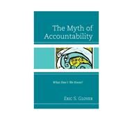 The Myth of Accountability What Don't We Know? by Glover, Eric S., 9781610486996