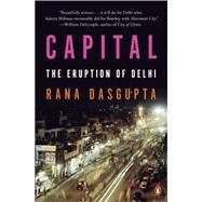 Capital The Eruption of Delhi by Dasgupta, Rana, 9780143126997