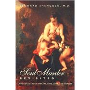 Soul Murder Revisited; Thoughts about Therapy, Hate, Love, and Memory by Leonard Shengold, 9780300086997