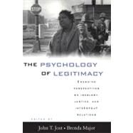 The Psychology of Legitimacy: Emerging Perspectives on Ideology, Justice, and Intergroup Relations by Edited by John T. Jost , Brenda Major, 9780521786997
