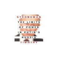Weak Strongman: The Limits of Power in Putin's Russia by Frye, 9780691216997