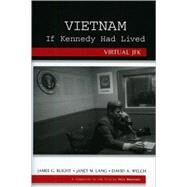 Vietnam If Kennedy Had Lived Virtual JFK by Blight, James G.; Lang, janet M.; Welch, David A.; Logevall, Fredrik, 9780742556997