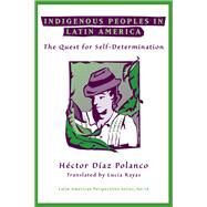 Indigenous Peoples In Latin America: The Quest For Self-determination by Diaz Polanco,Hector, 9780813386997