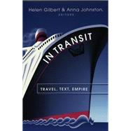 Travel, Text, Empire : Colonial and Post Colonial Travel Modalities by Gilbert, Helen; Johnston, Anna, 9780820456997