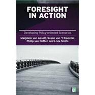 Foresight in Action: Developing Policy-Oriented Scenarios by van Asselt,Marjolein, 9781138866997