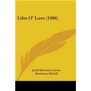 Lilts O' Love by Lewis, Judd Mortimer; Melvill, Dearborn, 9781437086997