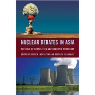 Nuclear Debates in Asia The Role of Geopolitics and Domestic Processes by Mochizuki, Mike; Ollapally, Deepa M., 9781442246997