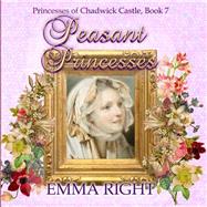 Peasant Princesses by Right, Emma; Lickel, Lisa, 9781500586997