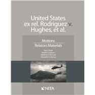 United States ex rel. Rodriguez v. Hughes, et. al. Motions, Relators Materials by Zwier, Paul J.; Guttman, Reuben A.; Mccoyd, Matthew J.; Barney, Alexander G., 9781601566997