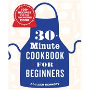 30-minute Cookbook for Beginners by Kennedy, Colleen, 9781646116997