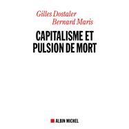 Capitalisme et pulsion de mort by Bernard Maris; Gilles Dostaler, 9782226186997