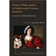 Women Philosophers of Eighteenth-Century England Selected Correspondence by Broad, Jacqueline, 9780197506998