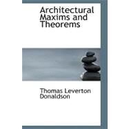 Architectural Maxims and Theorems by Donaldson, Thomas Leverton, 9780554756998