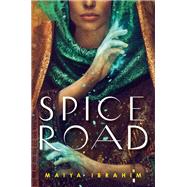 Spice Road by Ibrahim, Maiya, 9780593126998
