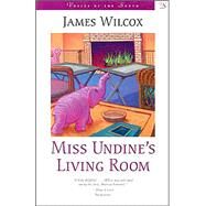 Miss Undine's Living Room by Wilcox, James, 9780807126998