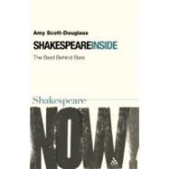 Shakespeare Inside The Bard Behind Bars by Scott-Douglass, Amy, 9780826486998