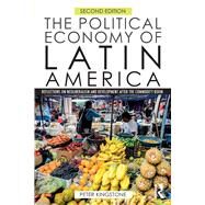 The Political Economy of Latin America: Reflections on Neoliberalism and Development by Kingstone; Peter, 9781138926998