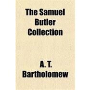 The Samuel Butler Collection by Bartholomew, A. T., 9781153776998
