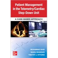 Guide to Patient Management in the Cardiac Step Down/Telemetry Unit: A Case-Based Approach by Saad, Muhammad; Bhandari, Manoj; Vittorio, Timothy J, 9781260456998