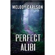 Perfect Alibi by Carlson, Melody, 9781410486998