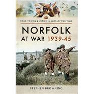 Norfolk at War 1939-45 by Browning, Stephen, 9781473856998