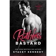 Ruthless Bastard by Kennedy, Stacey, 9781538746998