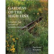 Gardens of the High Line Elevating the Nature of Modern Landscapes by Oudolf, Piet; Darke, Rick, 9781604696998