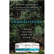Thunderstone A true story of losing one home and discovering another by Campbell, Nancy, 9781783966998