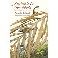 Antbirds and Ovenbirds : Their Lives and Homes by Skutch, Alexander F.; Gardner, Dana, 9780292776999