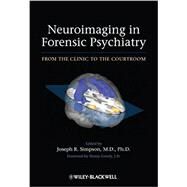 Neuroimaging in Forensic Psychiatry From the Clinic to the Courtroom by Simpson, Joseph R.; Greely, Henry, 9780470976999