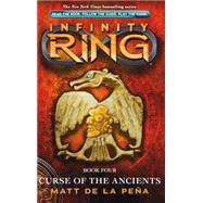 Curse of the Ancients (Infinity Ring, Book 4) by de la Pea, Matt, 9780545386999