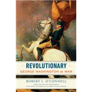 Revolutionary George Washington at War by O'CONNELL, ROBERT L., 9780812996999