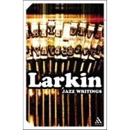 Jazz Writings by Larkin, Philip, 9780826476999