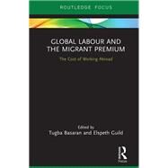The Migrant Premium: Reducing the Costs of International Labour Mobility by Basaran; Tugba, 9781138606999