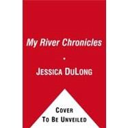 My River Chronicles Rediscovering the Work that Built America; A Personal and Historical Journey by DuLong, Jessica, 9781416586999