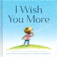 I Wish You More by Rosenthal, Amy Krouse; Lichtenheld, Tom, 9781452126999