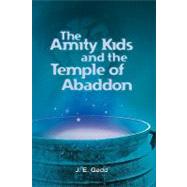 The Amity Kids and the Temple of Abaddon by Gadd, J. E., 9781452816999