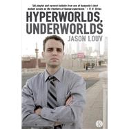 Hyperworlds, Underworlds by Louv, Jason, 9781503396999