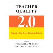 Teacher Quality 2.0 by Hess, Frederick M.; Mcshane, Michael Q., 9781612506999