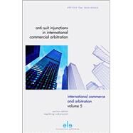 Anti-suit Injunctions in International Commercial Arbitration by Mosimann, Olivier Luc, 9789077596999
