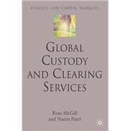 Global Custody and Clearing Services by McGill, Ross; Patel, Naren, 9780230007000