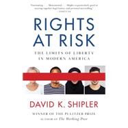 Rights at Risk The Limits of Liberty in Modern America by SHIPLER, DAVID K., 9780307947000