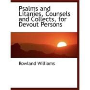 Psalms and Litanies, Counsels and Collects, for Devout Persons by Williams, Rowland, 9780554457000